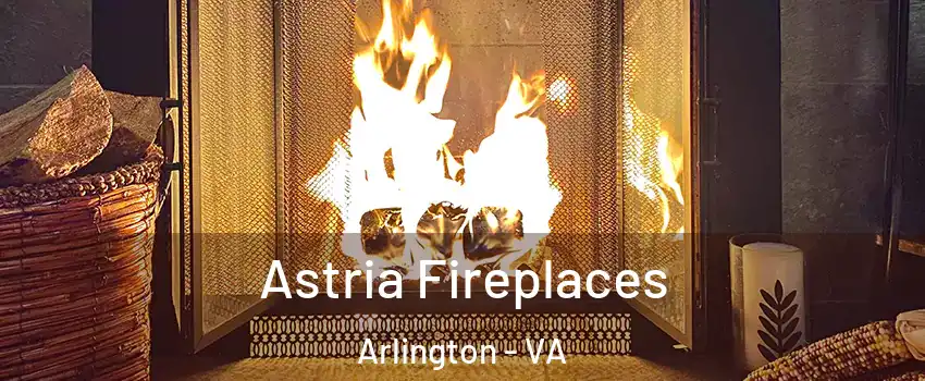Astria Fireplaces Arlington - VA