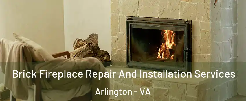 Brick Fireplace Repair And Installation Services Arlington - VA