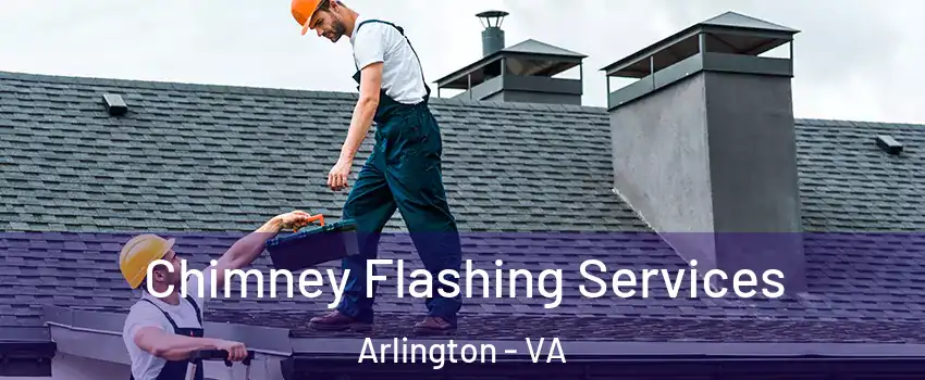 Chimney Flashing Services Arlington - VA