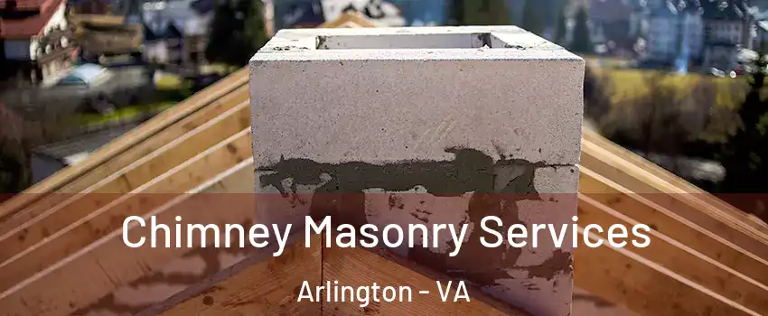 Chimney Masonry Services Arlington - VA