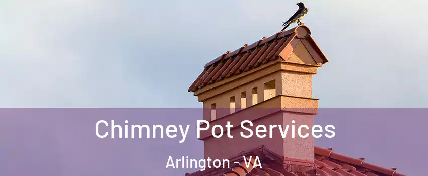 Chimney Pot Services Arlington - VA