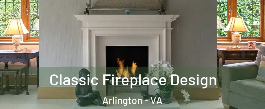Classic Fireplace Design Arlington - VA