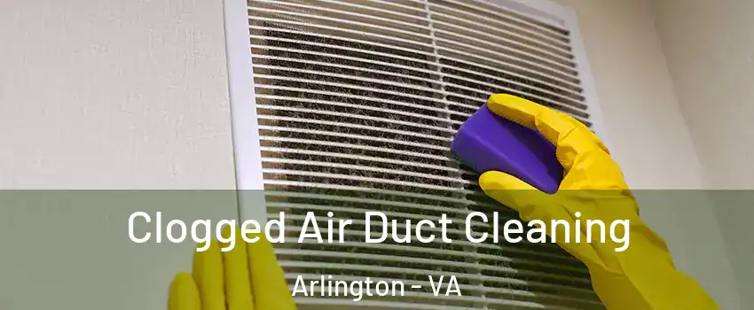Clogged Air Duct Cleaning Arlington - VA