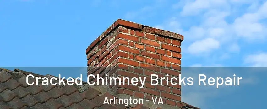 Cracked Chimney Bricks Repair Arlington - VA