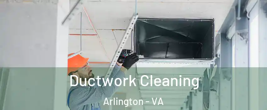 Ductwork Cleaning Arlington - VA