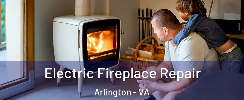 Electric Fireplace Repair Arlington - VA