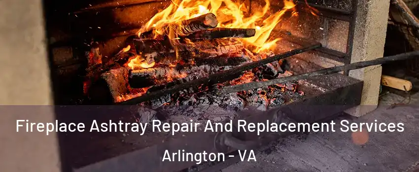 Fireplace Ashtray Repair And Replacement Services Arlington - VA