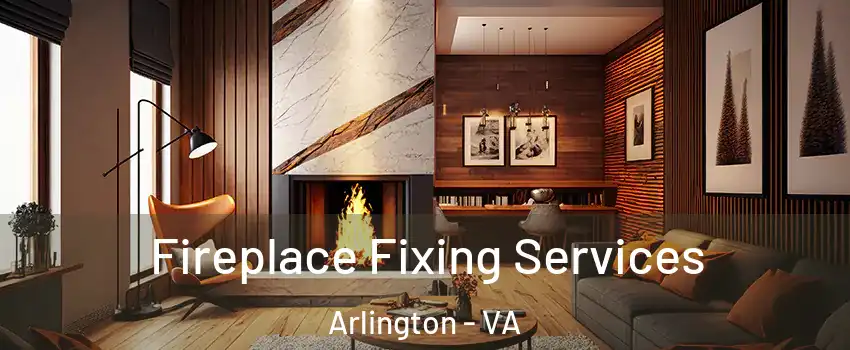 Fireplace Fixing Services Arlington - VA