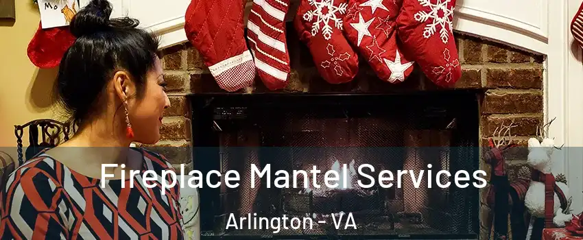 Fireplace Mantel Services Arlington - VA