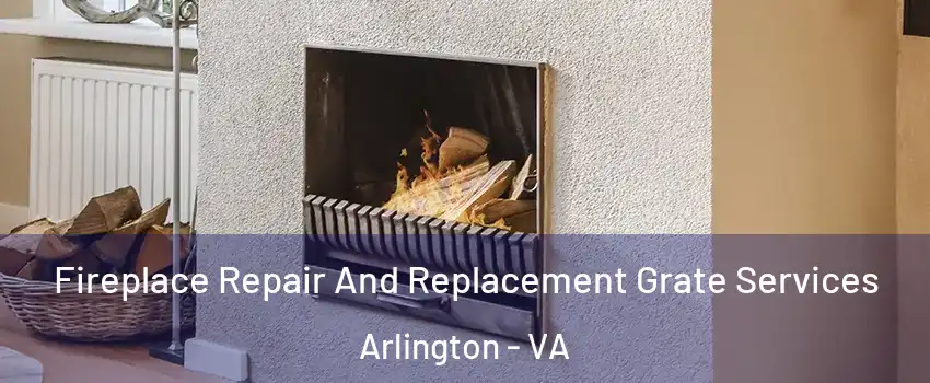 Fireplace Repair And Replacement Grate Services Arlington - VA