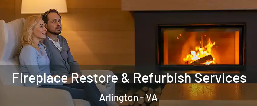 Fireplace Restore & Refurbish Services Arlington - VA
