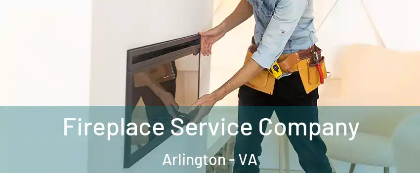 Fireplace Service Company Arlington - VA