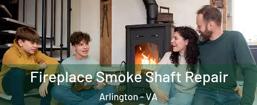 Fireplace Smoke Shaft Repair Arlington - VA