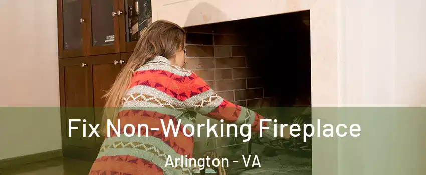 Fix Non-Working Fireplace Arlington - VA