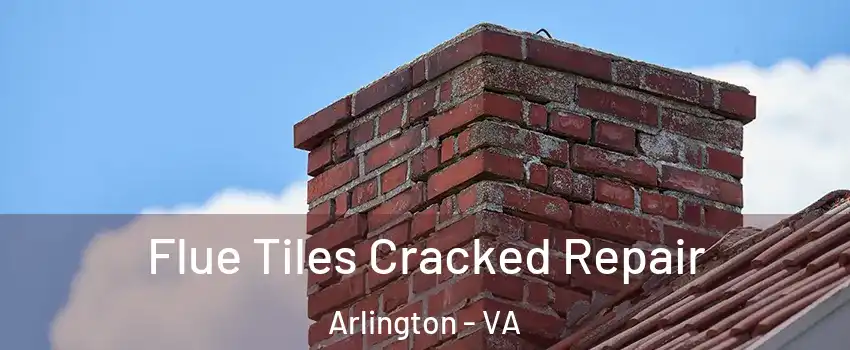 Flue Tiles Cracked Repair Arlington - VA