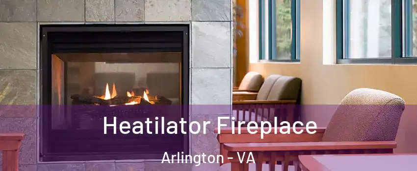 Heatilator Fireplace Arlington - VA