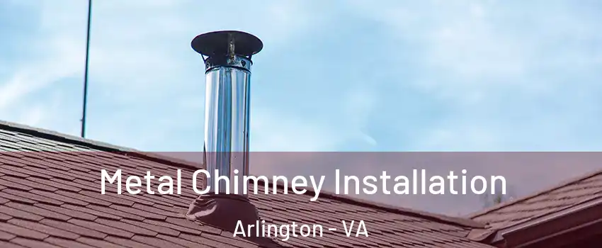 Metal Chimney Installation Arlington - VA