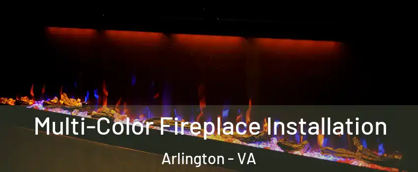 Multi-Color Fireplace Installation Arlington - VA
