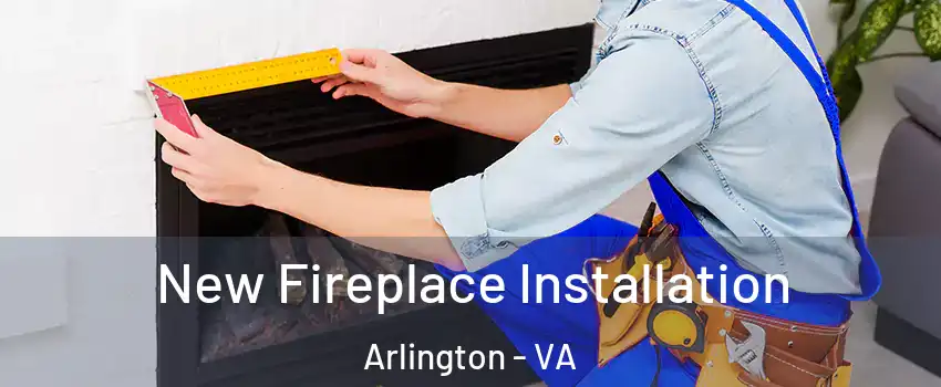 New Fireplace Installation Arlington - VA