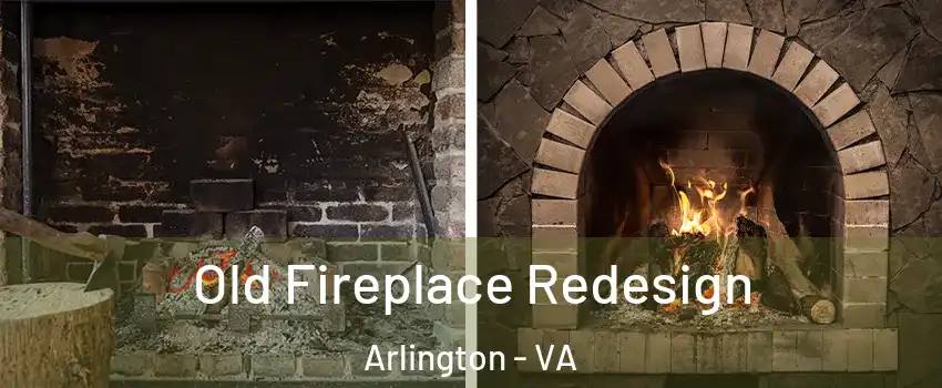 Old Fireplace Redesign Arlington - VA