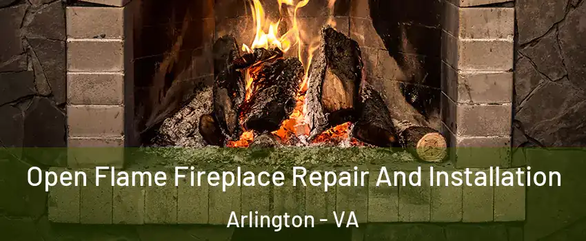 Open Flame Fireplace Repair And Installation Arlington - VA