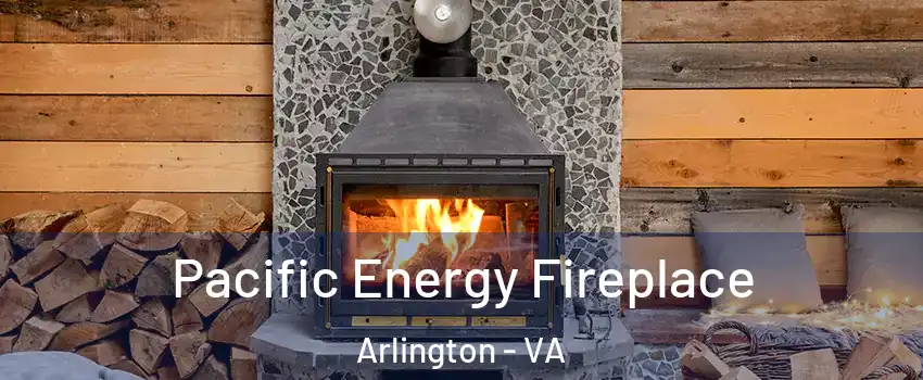 Pacific Energy Fireplace Arlington - VA