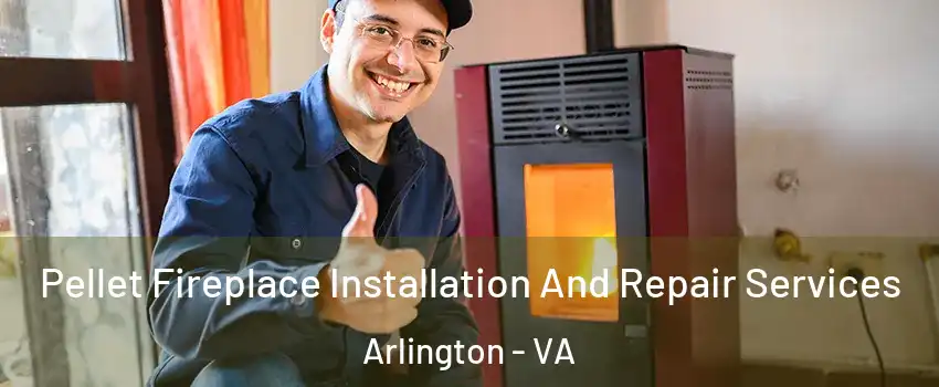 Pellet Fireplace Installation And Repair Services Arlington - VA