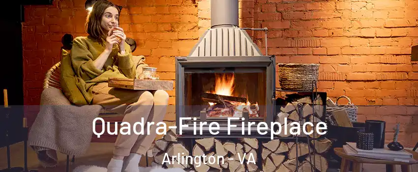 Quadra-Fire Fireplace Arlington - VA