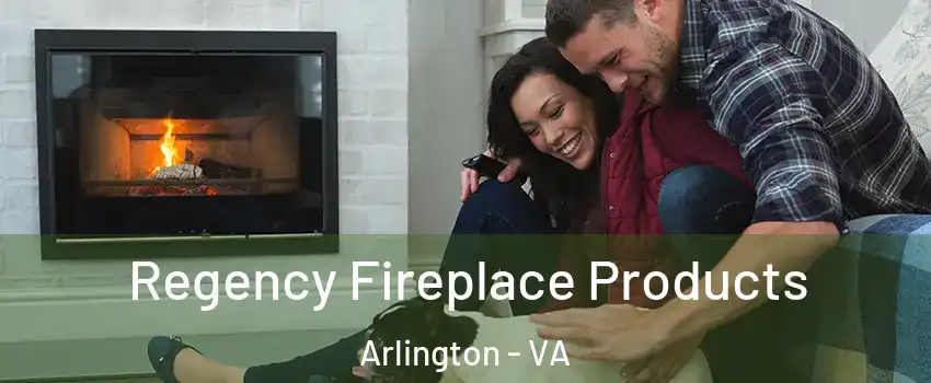 Regency Fireplace Products Arlington - VA
