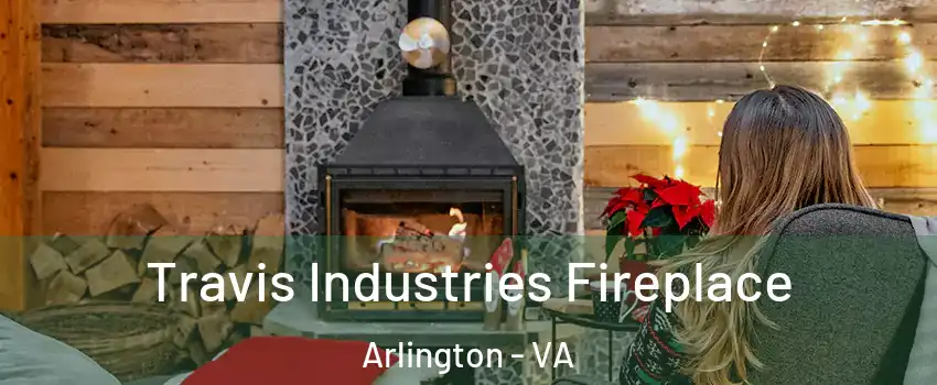 Travis Industries Fireplace Arlington - VA