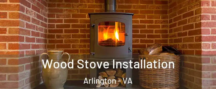 Wood Stove Installation Arlington - VA